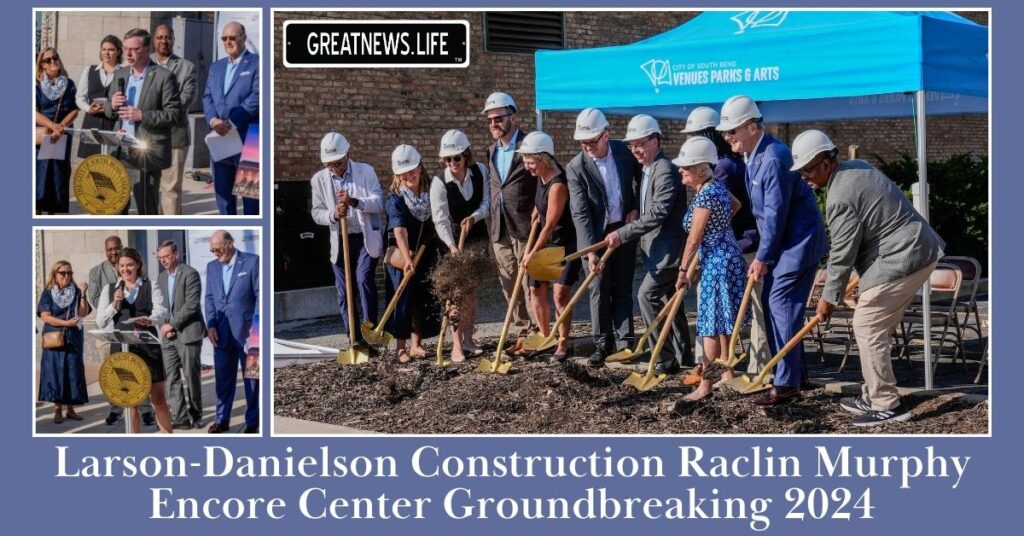 Larson-Danielson Construction Raclin Murphy Encore Center Groundbreaking 2024