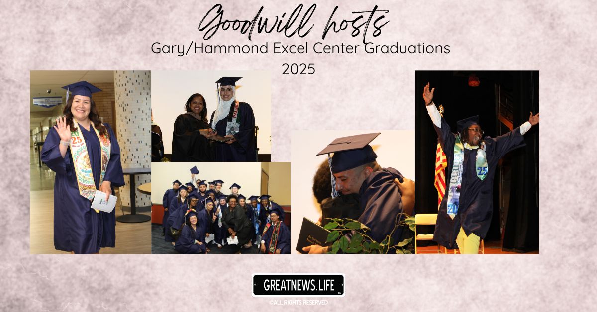 Goodwill celebrates as the Gary and Hammond Excel Centers’ Class of 2025 graduates go out to make their mark on the world
