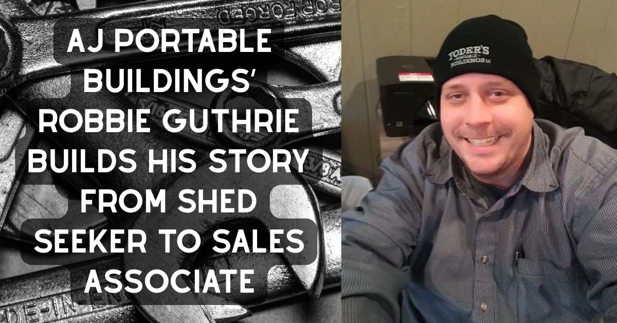 AJ Portable Buildings’ Robbie Guthrie builds his story from shed seeker to sales associate