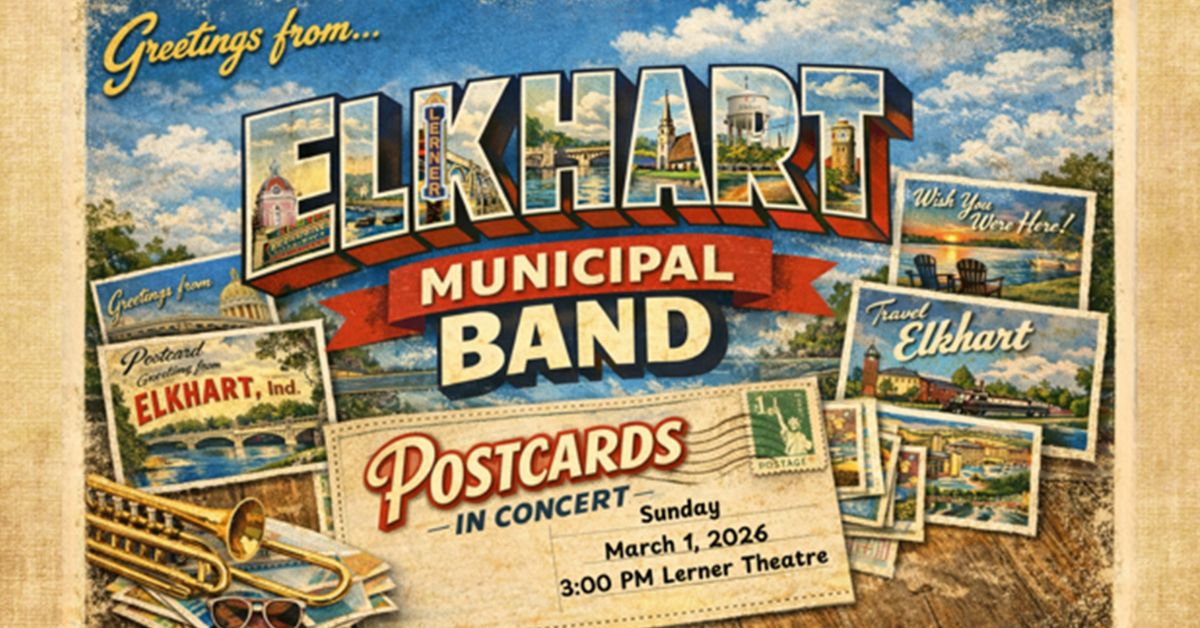 Elkhart Municipal Band presents: Postcards At The Lerner Theatre Sunday, March 1st at 3:00pm