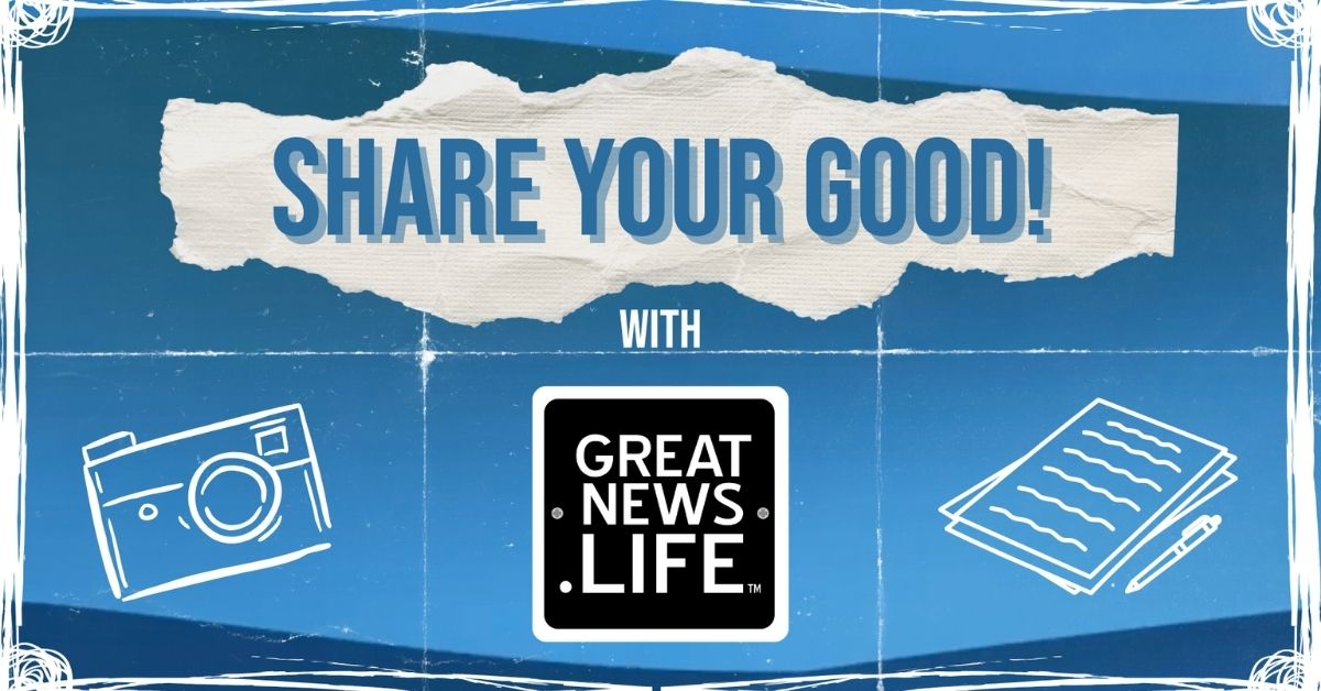 Share Your Good with GreatNews.Life