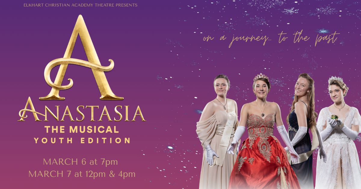 Elkhart Christian Academy presents Anastasia The Musical – All Youth At The Lerner Theatre on March 6th and 7th