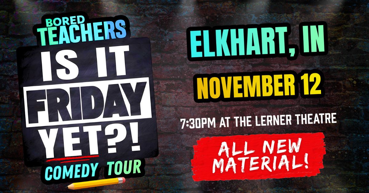 The Lerner Theatre Announces: Bored Teachers: “Is It Friday Yet?!” Comedy Tour