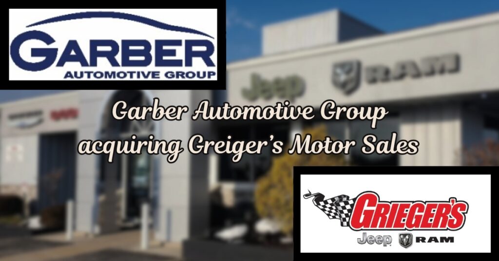 Garber Automotive Group acquires Greiger’s Motor Sales in Valparaiso with plans to maintain company’s culture, values, and legacy