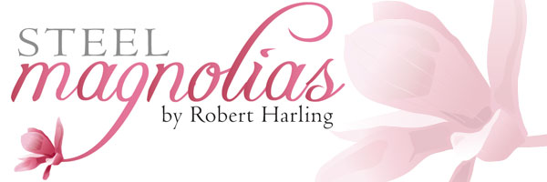 Auditions to be Held for Steel Magnolias on August 4, 5